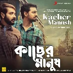 Kacher Manush (2022) Bengali Movie Mp3 Songs