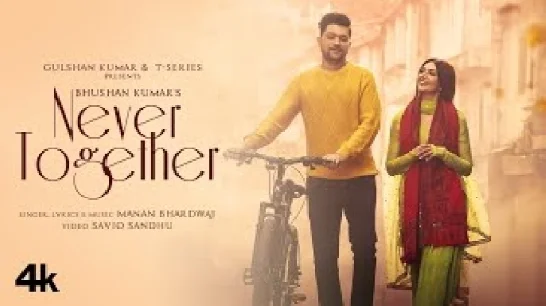 Never Together - Manan Bhardwaj Video Song