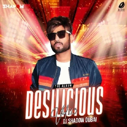 Desilicious 113 - DJ Shadow Dubai (2023) Mp3 Songs