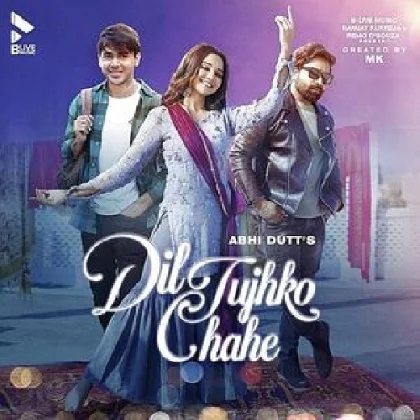 Dil Tujhko Chahe - Abhi Dutt