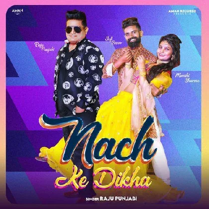 Nach Ke Dikha - Raju Punjabi