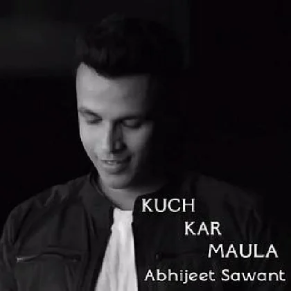 Kuch Kar Maula - Abhijeet Sawant