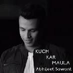 Kuch Kar Maula - Abhijeet Sawant