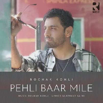 Pehli Baar Mile - Rochak Kohli