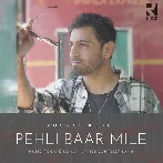 Pehli Baar Mile - Rochak Kohli