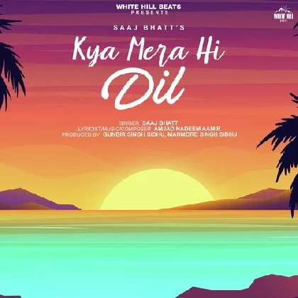 Kya Mera Hi Dil - Saaj Bhatt