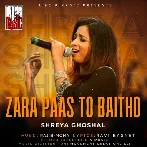 Zara Paas To Baitho - Shreya Ghoshal