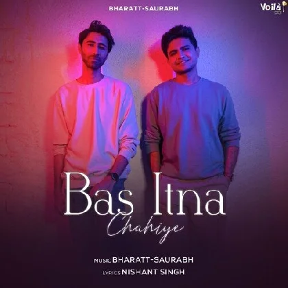 Bas Itna Chahiye - Bharatt-Saurabh