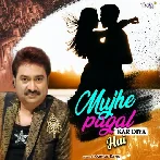 Mujhe Pagal Kar Diya Hai - Kumar Sanu