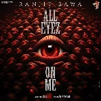 All Eyez On Me - Ranjit Bawa