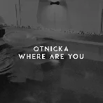 Otnicka - Where Are You