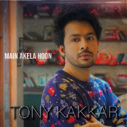 Main Akela Hoon - Tony Kakkar