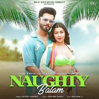 Naughty Balam - Rahul Vaidya