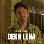 Dekh Lena - Tony Kakkar