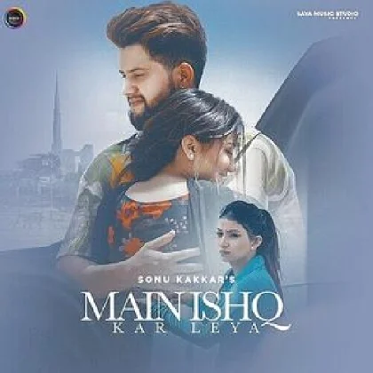 Main Ishq Kar Leya - Sonu Kakkar