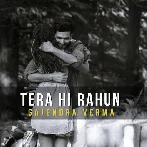 Tera Hi Rahun - Gajendra Verma