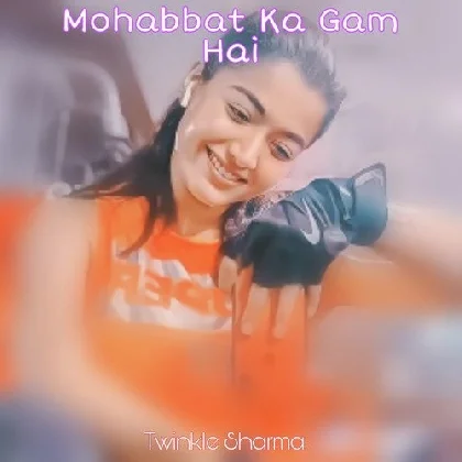 Mohabbat Ka Gam Hai Mile Jitna Kam Hai