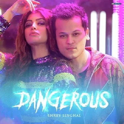 Dangerous - Shrey Singhal