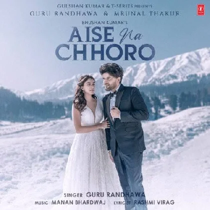 Aise Na Chhoro - Guru Randhawa