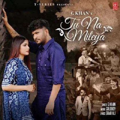 Tu Na Mileya - G Khan