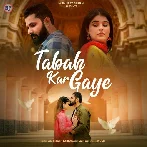 Tabah Kar Gaye - Altamash Faridi