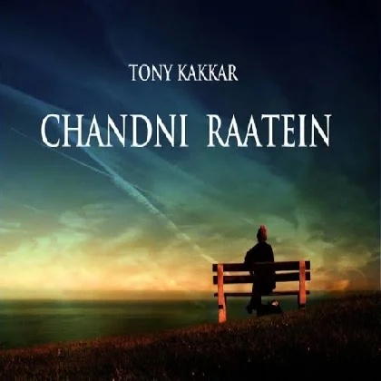 Chandni Ratein - Tony Kakkar