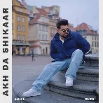 Akh Da Shikaar - Akhil