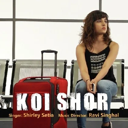 Koi Shor - Shirley Setia