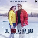 Dil Tod Ke Na Jaa - Altamash Faridi