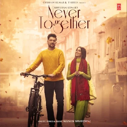 Never Together - Manan Bhardwaj