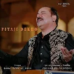 Piyaji Dekho - Rahat Fateh Ali Khan