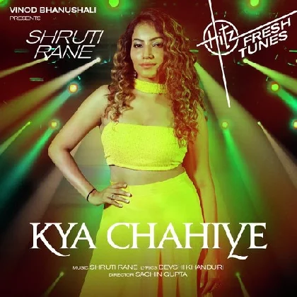 Kya Chahiye - Shruti Rane