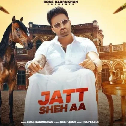 Jatt Sheh Aa - Boss Badrukhan