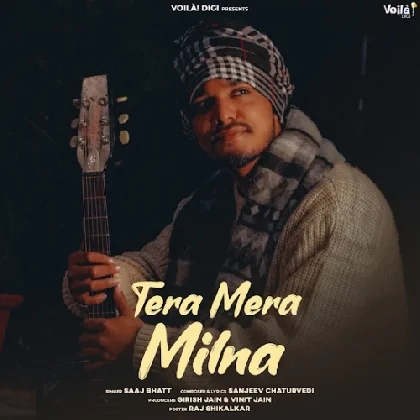 Tera Mera Milna - Saaj Bhatt