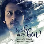 Woh Mere Bin - Atif Aslam