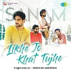 Likhe Jo Khat Tujhe - Sanam