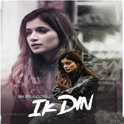 Ik Din - Shipra Goyal