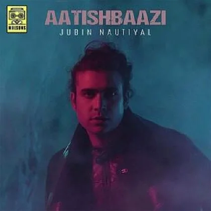 Aatishbaazi - Jubin Nautiyal