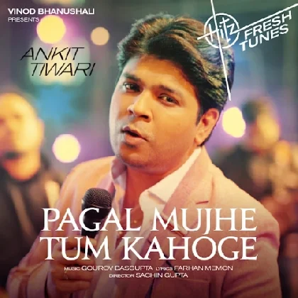 Pagal Mujhe Tum Kahoge - Ankit Tiwari