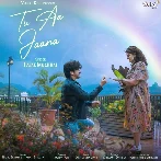 Tu Aa Jaana - Palak Muchhal