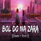 Bol Do Na Zara (Slowed And Reverb)