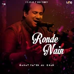 Ronde Nain - Rahat Fateh Ali Khan