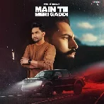 Main Te Meri Gaddi - Parmish Verma