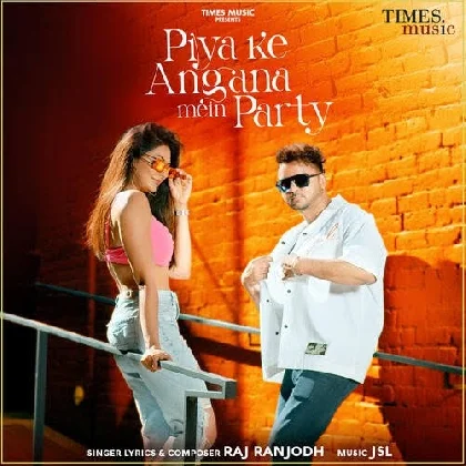 Piya Ke Angna Mein Party - Raj Ranjodh