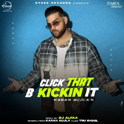 Click That B Kickin It - Karan Aujla