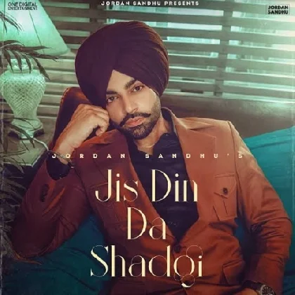 Jis Din Da Shadgi - Jordan Sandhu