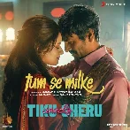 Tum Se Milke (Tiku Weds Sheru)