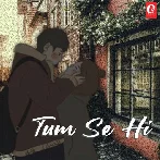 Tum Se Hi (Lofi)