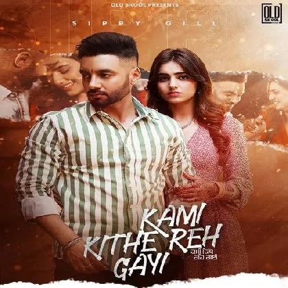 Kami Kithe Reh Gayi - Sippy Gill