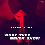 What They Never Show - Amantej Hundal